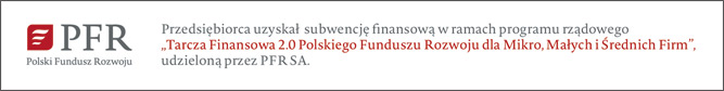 Uzyskaliśmy subwencję finansową w ramach programu rządowego TARCZA FINANSOWA 2.0 Polskiego Funduszu Rozwoju dla Mikro, Małych i Średnich Firm, udzieloną przez PFR SA